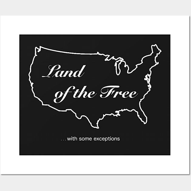 Land of the Free (with Exceptions) Wall Art by -